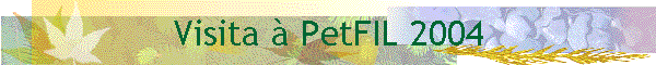 Visita  PetFIL 2004